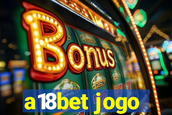 a18bet jogo